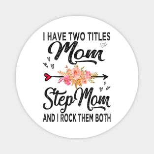 stepmom i have two titles mom and stepmom Magnet